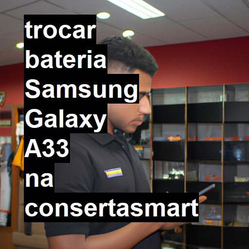 TROCAR BATERIA SAMSUNG GALAXY A33 | Veja o preço