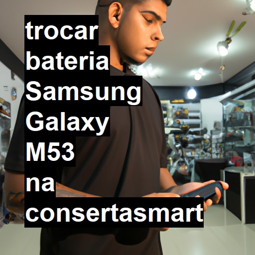 TROCAR BATERIA SAMSUNG GALAXY M53 | Veja o preço