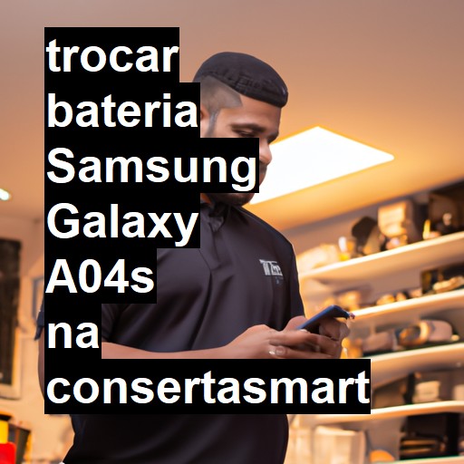 TROCAR BATERIA SAMSUNG GALAXY A04S | Veja o preço