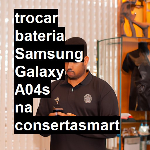 TROCAR BATERIA SAMSUNG GALAXY A04S | Veja o preço