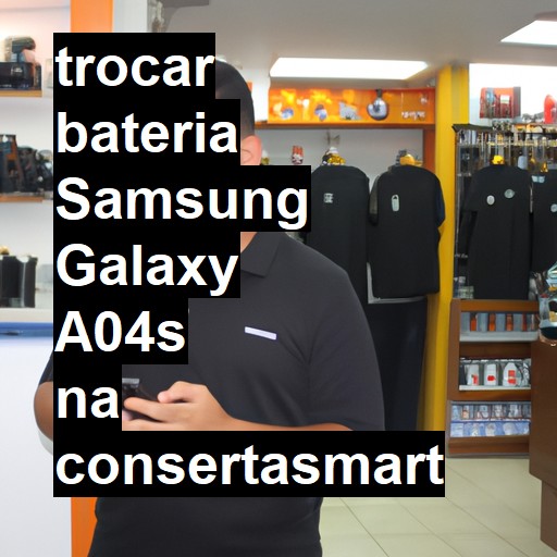 TROCAR BATERIA SAMSUNG GALAXY A04S | Veja o preço