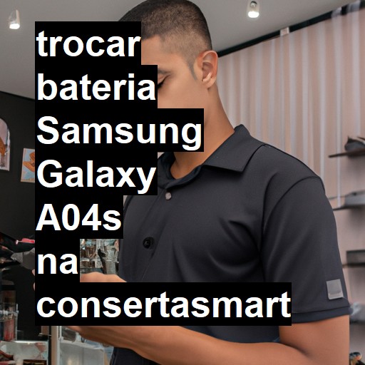 TROCAR BATERIA SAMSUNG GALAXY A04S | Veja o preço