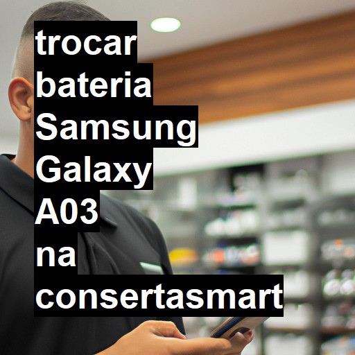 TROCAR BATERIA SAMSUNG GALAXY A03 | Veja o preço