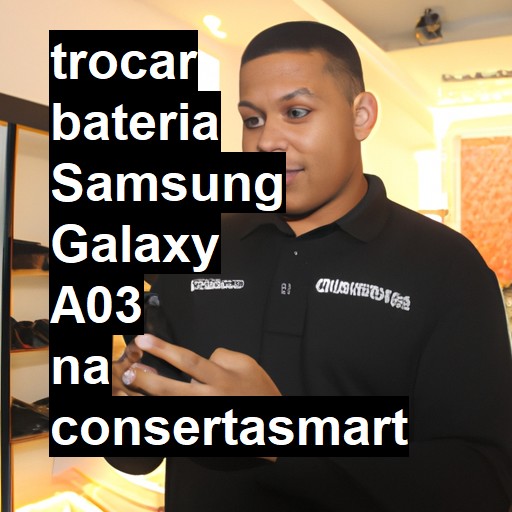 TROCAR BATERIA SAMSUNG GALAXY A03 | Veja o preço