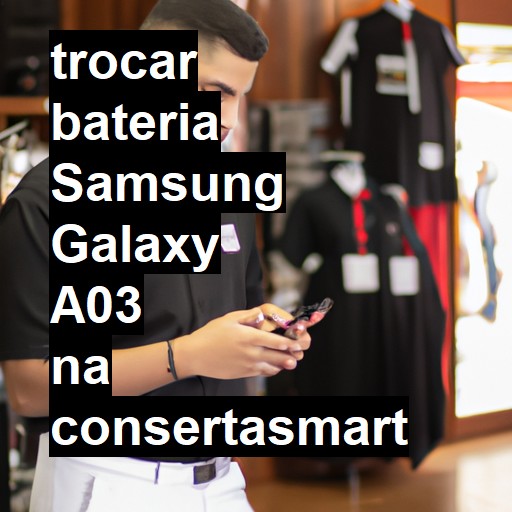 TROCAR BATERIA SAMSUNG GALAXY A03 | Veja o preço