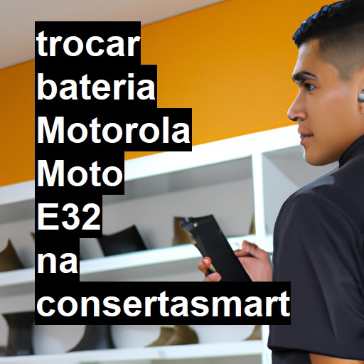 TROCAR BATERIA MOTOROLA MOTO E32 | Veja o preço