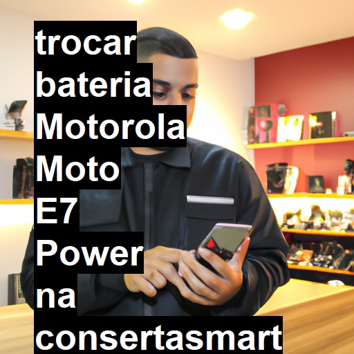 TROCAR BATERIA MOTOROLA MOTO E7 POWER | Veja o preço