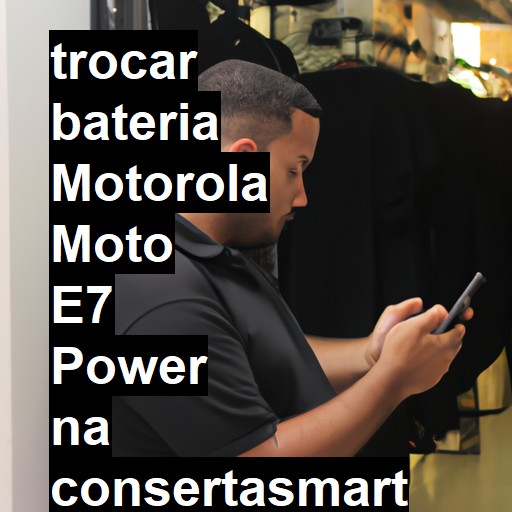 TROCAR BATERIA MOTOROLA MOTO E7 POWER | Veja o preço