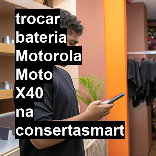 TROCAR BATERIA MOTOROLA MOTO X40 | Veja o preço