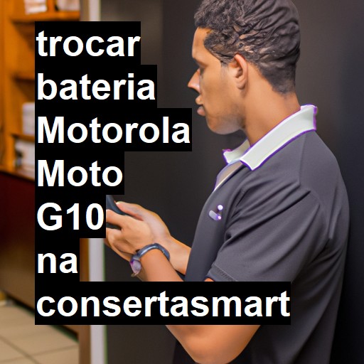 TROCAR BATERIA MOTOROLA MOTO G10 | Veja o preço