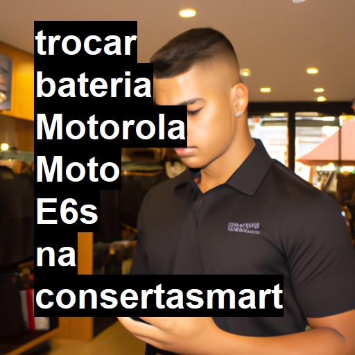 TROCAR BATERIA MOTOROLA MOTO E6S | Veja o preço