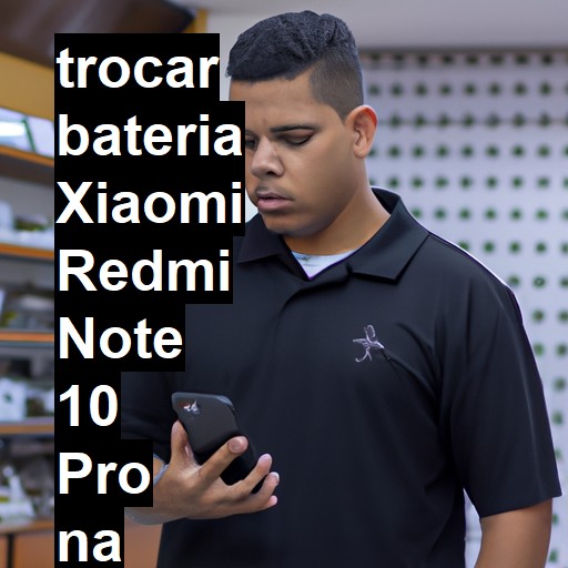 TROCAR BATERIA XIAOMI REDMI NOTE 10 PRO | Veja o preço