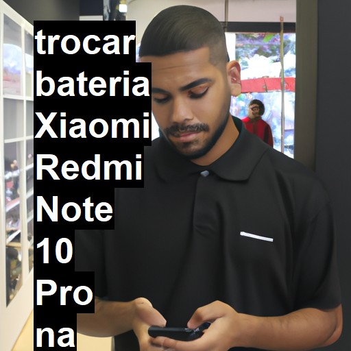 TROCAR BATERIA XIAOMI REDMI NOTE 10 PRO | Veja o preço