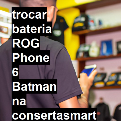 TROCAR BATERIA ROG PHONE 6 BATMAN | Veja o preço