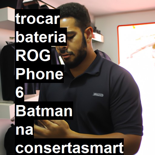 TROCAR BATERIA ROG PHONE 6 BATMAN | Veja o preço