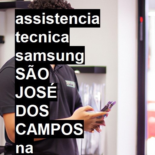 Assistência Técnica Samsung  em São José dos Campos |  R$ 99,00 (a partir)