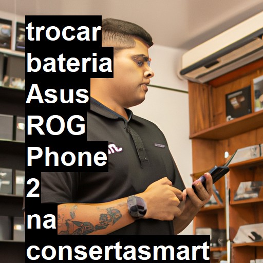 TROCAR BATERIA ASUS ROG PHONE 2 | Veja o preço