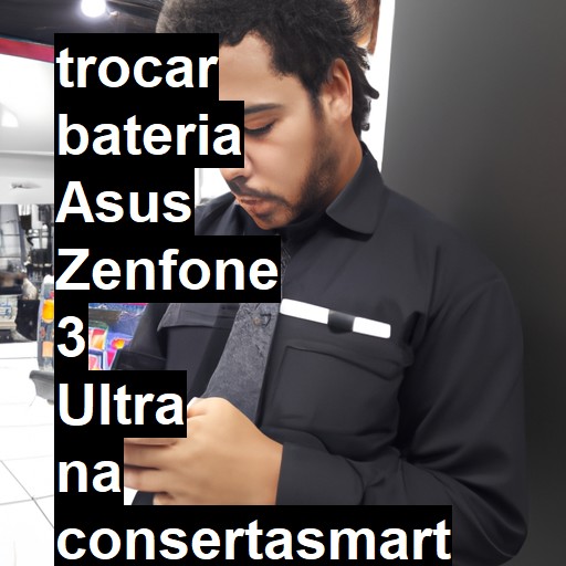 TROCAR BATERIA ASUS ZENFONE 3 ULTRA | Veja o preço