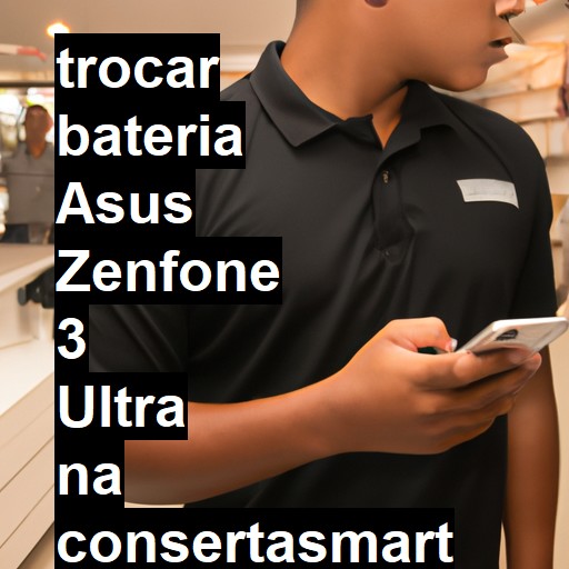 TROCAR BATERIA ASUS ZENFONE 3 ULTRA | Veja o preço