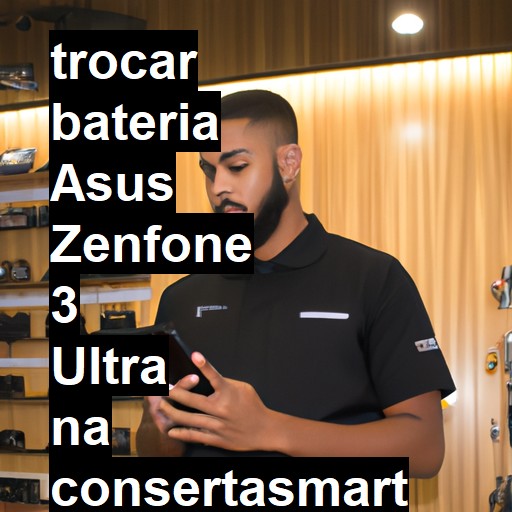 TROCAR BATERIA ASUS ZENFONE 3 ULTRA | Veja o preço