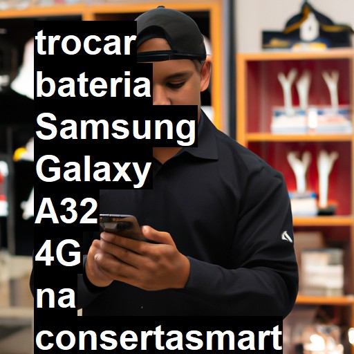 TROCAR BATERIA SAMSUNG GALAXY A32 4G | Veja o preço