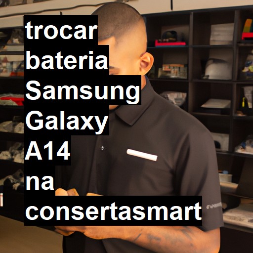 TROCAR BATERIA SAMSUNG GALAXY A14 | Veja o preço