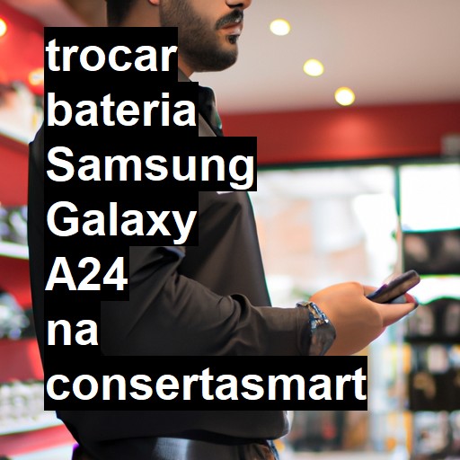 TROCAR BATERIA SAMSUNG GALAXY A24 | Veja o preço