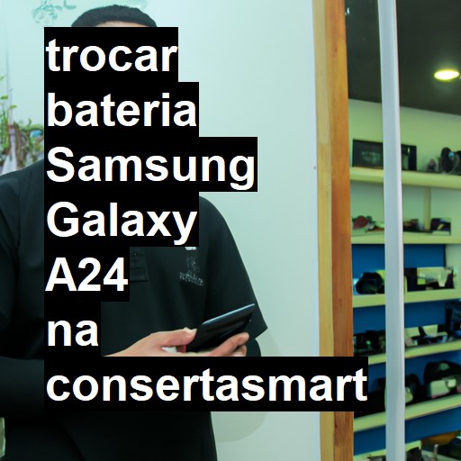 TROCAR BATERIA SAMSUNG GALAXY A24 | Veja o preço