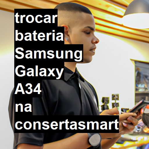 TROCAR BATERIA SAMSUNG GALAXY A34 | Veja o preço