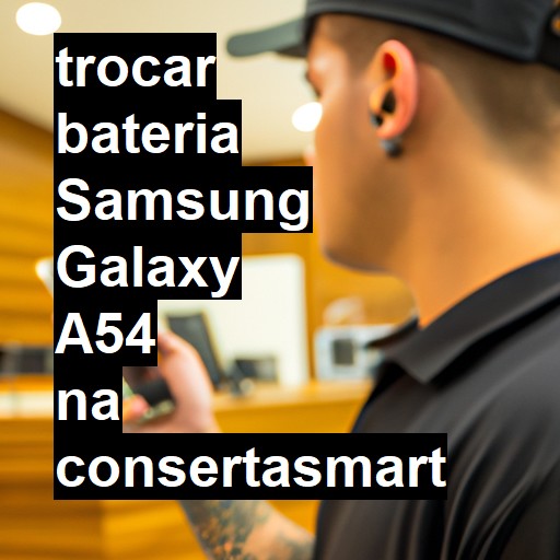 TROCAR BATERIA SAMSUNG GALAXY A54 | Veja o preço