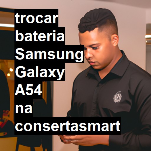 TROCAR BATERIA SAMSUNG GALAXY A54 | Veja o preço