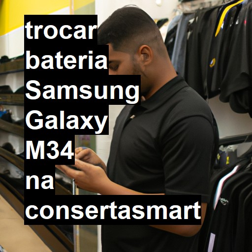 TROCAR BATERIA SAMSUNG GALAXY M34 | Veja o preço