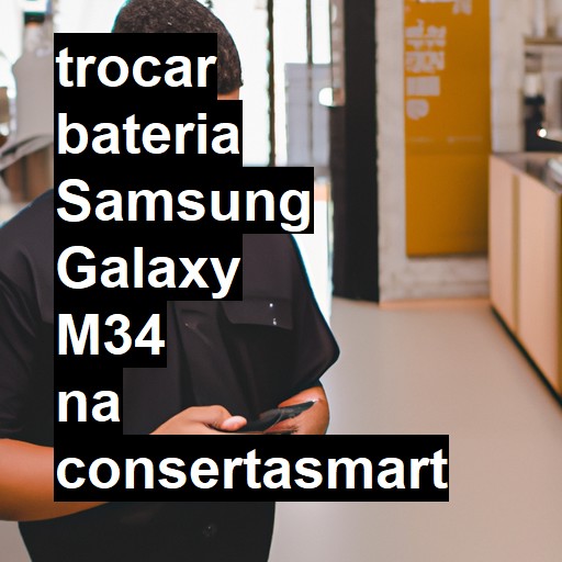 TROCAR BATERIA SAMSUNG GALAXY M34 | Veja o preço