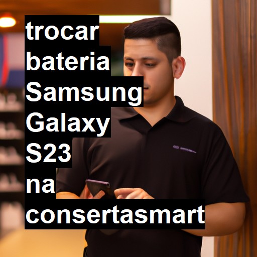 TROCAR BATERIA SAMSUNG GALAXY S23 | Veja o preço