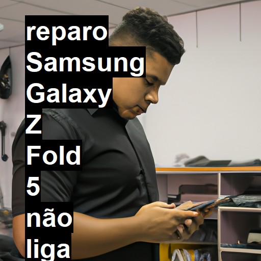 SAMSUNG GALAXY Z FOLD 5 NÃO LIGA | ConsertaSmart