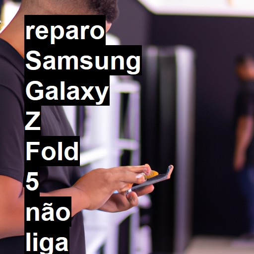 SAMSUNG GALAXY Z FOLD 5 NÃO LIGA | ConsertaSmart