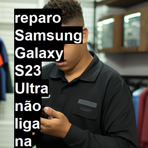 SAMSUNG GALAXY S23 ULTRA NÃO LIGA | ConsertaSmart