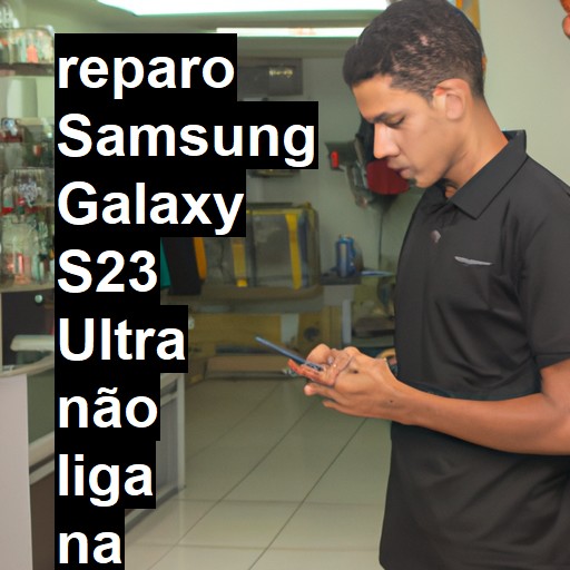 SAMSUNG GALAXY S23 ULTRA NÃO LIGA | ConsertaSmart