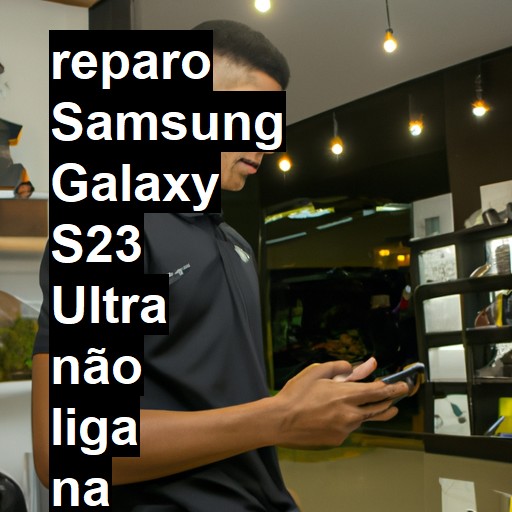 SAMSUNG GALAXY S23 ULTRA NÃO LIGA | ConsertaSmart