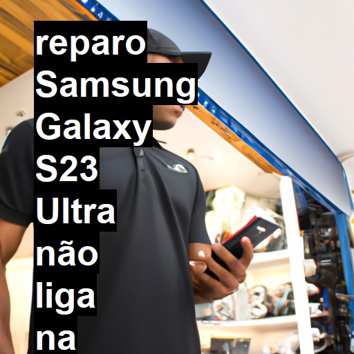 SAMSUNG GALAXY S23 ULTRA NÃO LIGA | ConsertaSmart