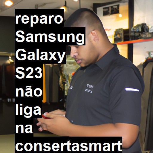 SAMSUNG GALAXY S23 NÃO LIGA | ConsertaSmart