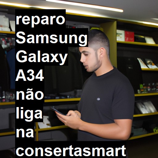 SAMSUNG GALAXY A34 NÃO LIGA | ConsertaSmart