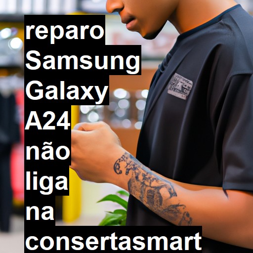 SAMSUNG GALAXY A24 NÃO LIGA | ConsertaSmart