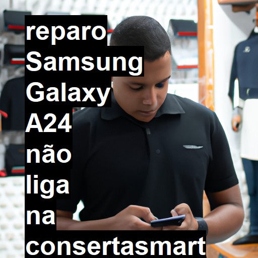 SAMSUNG GALAXY A24 NÃO LIGA | ConsertaSmart