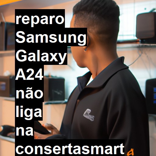 SAMSUNG GALAXY A24 NÃO LIGA | ConsertaSmart