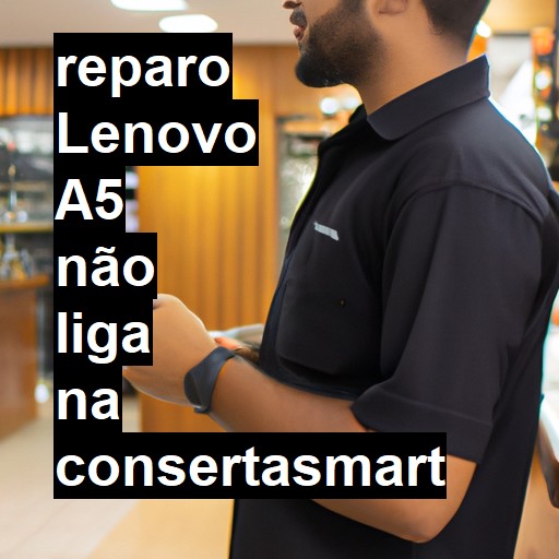 LENOVO A5 NÃO LIGA | ConsertaSmart