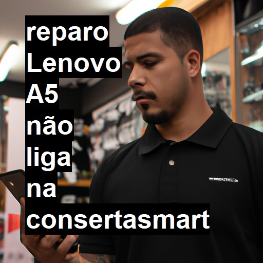 LENOVO A5 NÃO LIGA | ConsertaSmart