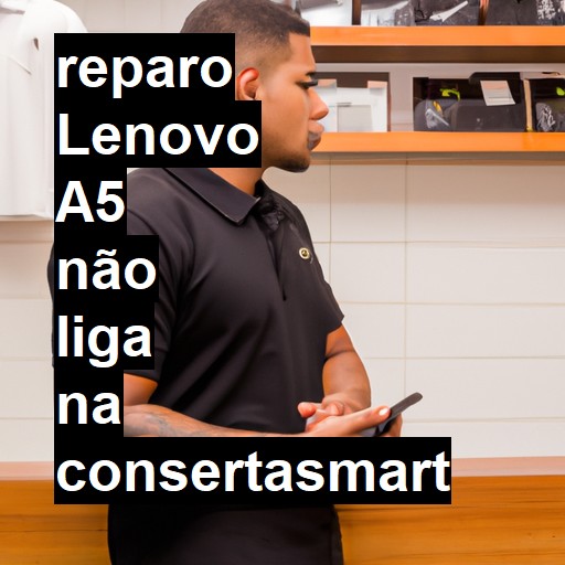 LENOVO A5 NÃO LIGA | ConsertaSmart