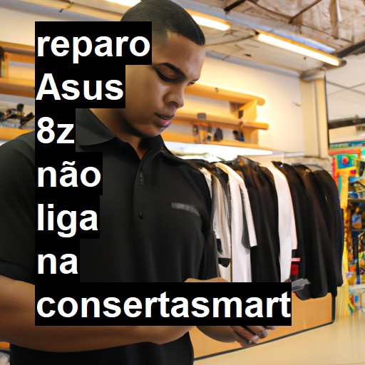 ASUS 8Z NÃO LIGA | ConsertaSmart