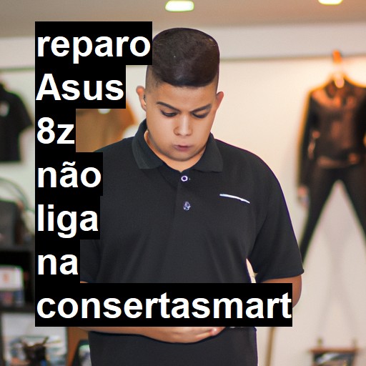 ASUS 8Z NÃO LIGA | ConsertaSmart